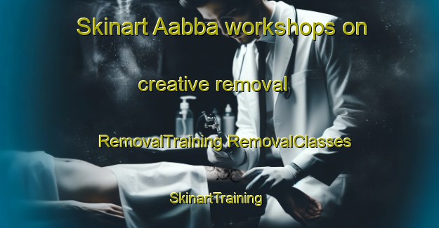 Skinart Aabba workshops on creative removal | #RemovalTraining #RemovalClasses #SkinartTraining-Lebanon