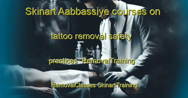 Skinart Aabbassiye courses on tattoo removal safety practices | #RemovalTraining #RemovalClasses #SkinartTraining-Lebanon