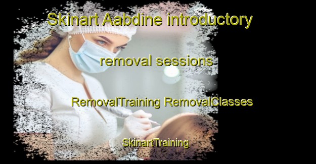 Skinart Aabdine introductory removal sessions | #RemovalTraining #RemovalClasses #SkinartTraining-Lebanon