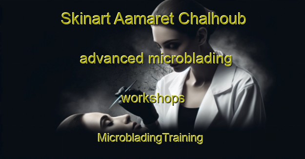 Skinart Aamaret Chalhoub advanced microblading workshops | #MicrobladingTraining #MicrobladingClasses #SkinartTraining-Lebanon