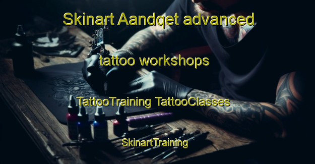 Skinart Aandqet advanced tattoo workshops | #TattooTraining #TattooClasses #SkinartTraining-Lebanon