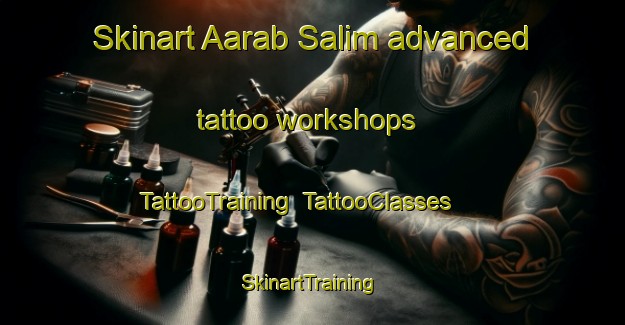 Skinart Aarab Salim advanced tattoo workshops | TattooTraining | TattooClasses | SkinartTraining-Lebanon