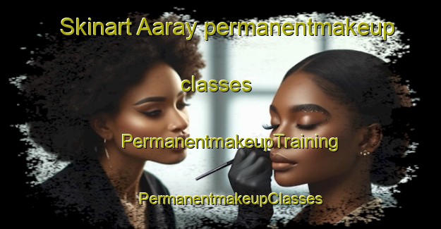 Skinart Aaray permanentmakeup classes | #PermanentmakeupTraining #PermanentmakeupClasses #SkinartTraining-Lebanon