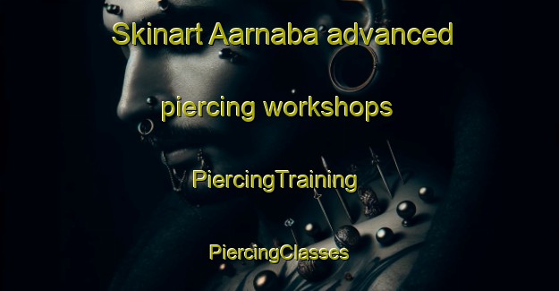 Skinart Aarnaba advanced piercing workshops | #PiercingTraining #PiercingClasses #SkinartTraining-Lebanon