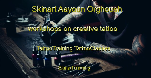 Skinart Aayoun Orghoush workshops on creative tattoo | #TattooTraining #TattooClasses #SkinartTraining-Lebanon