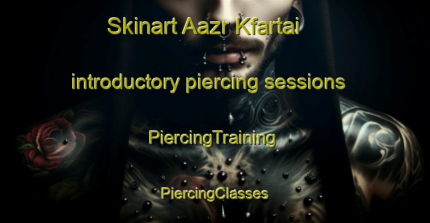 Skinart Aazr Kfartai introductory piercing sessions | #PiercingTraining #PiercingClasses #SkinartTraining-Lebanon