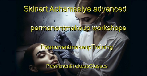 Skinart Achamssiye advanced permanentmakeup workshops | #PermanentmakeupTraining #PermanentmakeupClasses #SkinartTraining-Lebanon