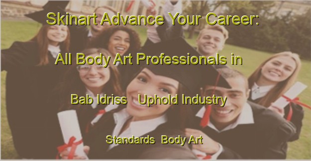 Skinart Advance Your Career: All Body Art Professionals in Bab Idriss - Uphold Industry Standards | Body Art Qualification Authority | BAQA-Lebanon