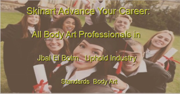 Skinart Advance Your Career: All Body Art Professionals in Jbal El Botm - Uphold Industry Standards | Body Art Qualification Authority | BAQA-Lebanon
