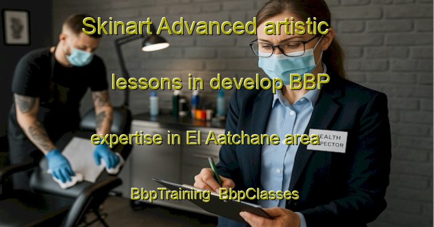 Skinart Advanced artistic lessons in develop BBP expertise in El Aatchane area | BbpTraining | BbpClasses | SkinartTraining-Lebanon