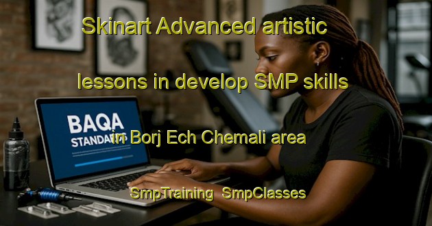 Skinart Advanced artistic lessons in develop SMP skills in Borj Ech Chemali area | SmpTraining | SmpClasses | SkinartTraining-Lebanon