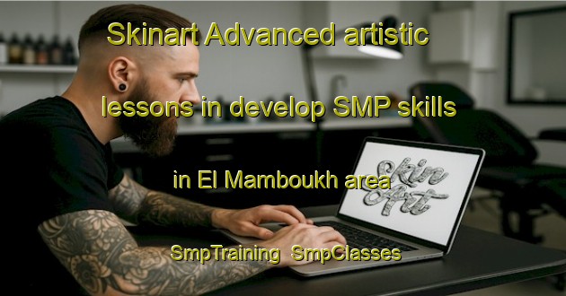 Skinart Advanced artistic lessons in develop SMP skills in El Mamboukh area | SmpTraining | SmpClasses | SkinartTraining-Lebanon