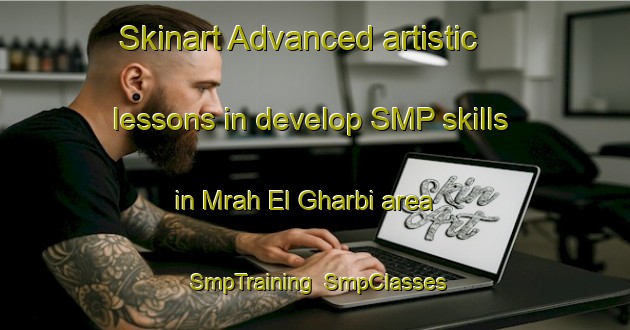 Skinart Advanced artistic lessons in develop SMP skills in Mrah El Gharbi area | SmpTraining | SmpClasses | SkinartTraining-Lebanon