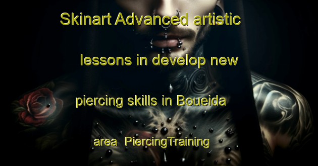 Skinart Advanced artistic lessons in develop new piercing skills in Boueida area | PiercingTraining | PiercingClasses | SkinartTraining-Lebanon