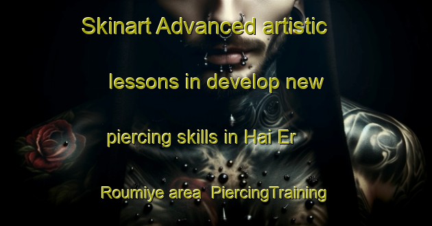 Skinart Advanced artistic lessons in develop new piercing skills in Hai Er Roumiye area | PiercingTraining | PiercingClasses | SkinartTraining-Lebanon