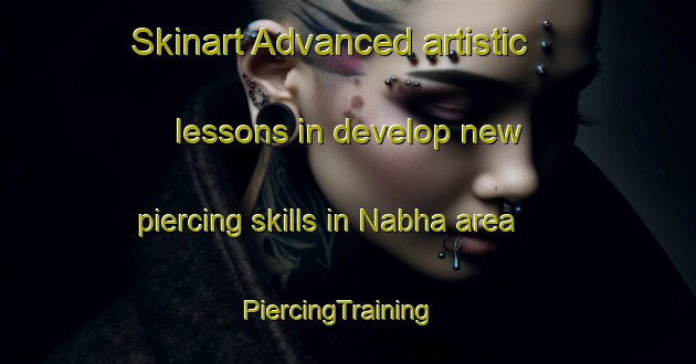 Skinart Advanced artistic lessons in develop new piercing skills in Nabha area | PiercingTraining | PiercingClasses | SkinartTraining-Lebanon