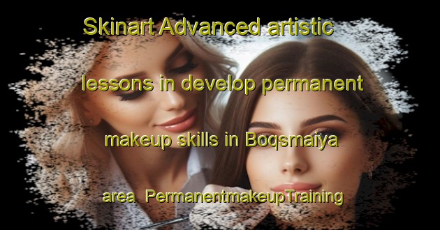 Skinart Advanced artistic lessons in develop permanent makeup skills in Boqsmaiya area | PermanentmakeupTraining | PermanentmakeupClasses | SkinartTraining-Lebanon