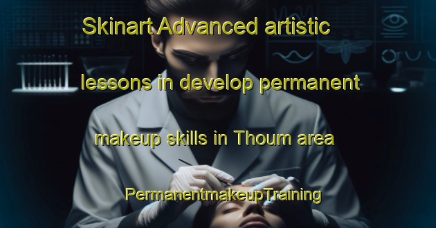 Skinart Advanced artistic lessons in develop permanent makeup skills in Thoum area | PermanentmakeupTraining | PermanentmakeupClasses | SkinartTraining-Lebanon