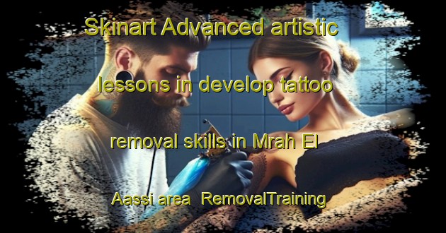 Skinart Advanced artistic lessons in develop tattoo removal skills in Mrah El Aassi area | RemovalTraining | RemovalClasses | SkinartTraining-Lebanon
