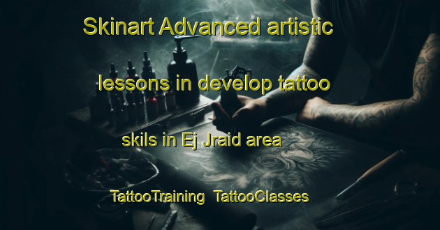 Skinart Advanced artistic lessons in develop tattoo skils in Ej Jraid area | TattooTraining | TattooClasses | SkinartTraining-Lebanon