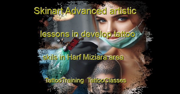 Skinart Advanced artistic lessons in develop tattoo skils in Harf Miziara area | TattooTraining | TattooClasses | SkinartTraining-Lebanon