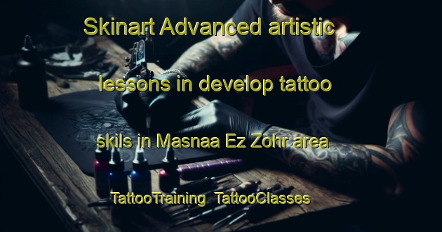Skinart Advanced artistic lessons in develop tattoo skils in Masnaa Ez Zohr area | TattooTraining | TattooClasses | SkinartTraining-Lebanon