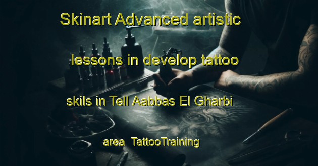 Skinart Advanced artistic lessons in develop tattoo skils in Tell Aabbas El Gharbi area | TattooTraining | TattooClasses | SkinartTraining-Lebanon