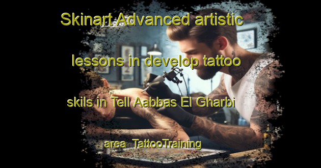 Skinart Advanced artistic lessons in develop tattoo skils in Tell Aabbas El Gharbi area | TattooTraining | TattooClasses | SkinartTraining-Lebanon