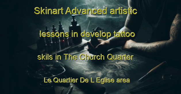 Skinart Advanced artistic lessons in develop tattoo skils in The Church Quarter   Le Quartier De L Eglise area | TattooTraining | TattooClasses | SkinartTraining-Lebanon