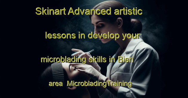 Skinart Advanced artistic lessons in develop your microblading skills in Bisri area | MicrobladingTraining | MicrobladingClasses | SkinartTraining-Lebanon