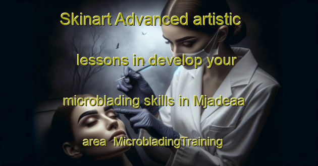 Skinart Advanced artistic lessons in develop your microblading skills in Mjadeaa area | MicrobladingTraining | MicrobladingClasses | SkinartTraining-Lebanon