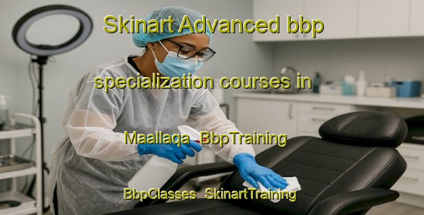 Skinart Advanced bbp specialization courses in Maallaqa | BbpTraining | BbpClasses | SkinartTraining-Lebanon