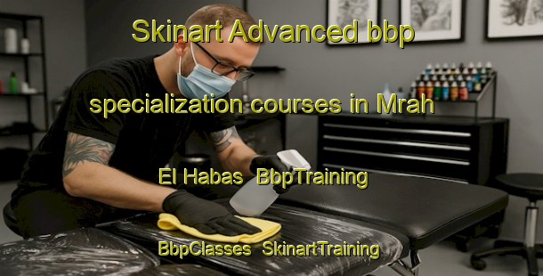 Skinart Advanced bbp specialization courses in Mrah El Habas | BbpTraining | BbpClasses | SkinartTraining-Lebanon