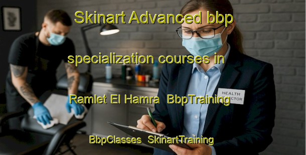 Skinart Advanced bbp specialization courses in Ramlet El Hamra | BbpTraining | BbpClasses | SkinartTraining-Lebanon