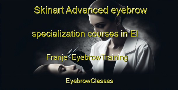 Skinart Advanced eyebrow specialization courses in El Franje | EyebrowTraining | EyebrowClasses | SkinartTraining-Lebanon