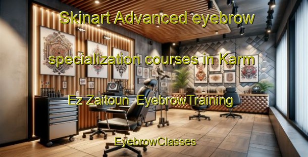 Skinart Advanced eyebrow specialization courses in Karm Ez Zaitoun | EyebrowTraining | EyebrowClasses | SkinartTraining-Lebanon