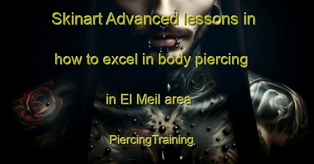 Skinart Advanced lessons in how to excel in body piercing in El Meil area | PiercingTraining | PiercingClasses | SkinartTraining-Lebanon