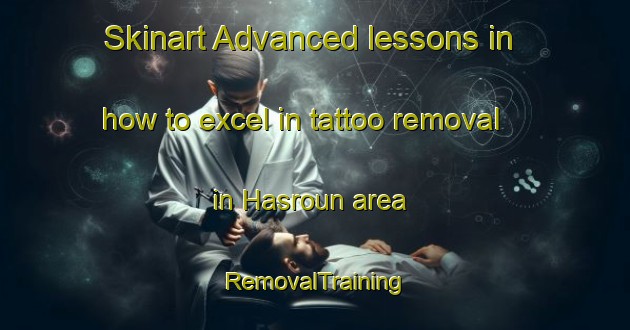 Skinart Advanced lessons in how to excel in tattoo removal in Hasroun area | RemovalTraining | RemovalClasses | SkinartTraining-Lebanon