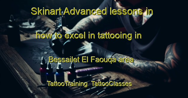 Skinart Advanced lessons in how to excel in tattooing in Bessailet El Faouqa area | TattooTraining | TattooClasses | SkinartTraining-Lebanon