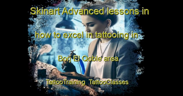 Skinart Advanced lessons in how to excel in tattooing in Borj El Qoble area | TattooTraining | TattooClasses | SkinartTraining-Lebanon