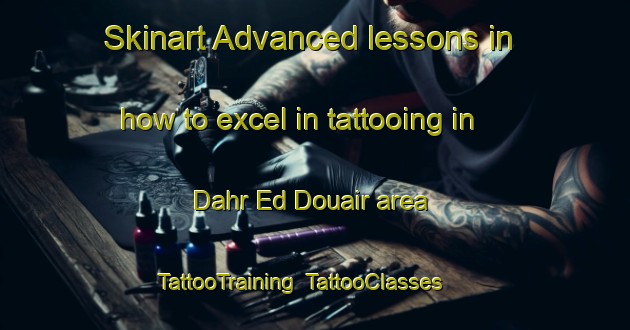 Skinart Advanced lessons in how to excel in tattooing in Dahr Ed Douair area | TattooTraining | TattooClasses | SkinartTraining-Lebanon