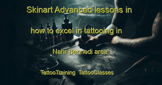 Skinart Advanced lessons in how to excel in tattooing in Nahr Bennedi area | TattooTraining | TattooClasses | SkinartTraining-Lebanon
