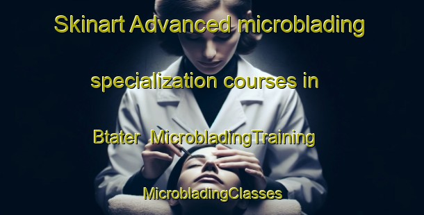 Skinart Advanced microblading specialization courses in Btater | #MicrobladingTraining #MicrobladingClasses #SkinartTraining-Lebanon