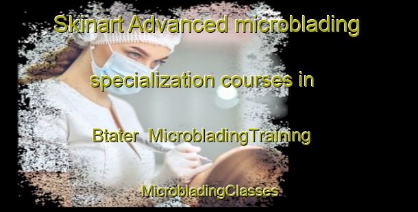 Skinart Advanced microblading specialization courses in Btater | #MicrobladingTraining #MicrobladingClasses #SkinartTraining-Lebanon