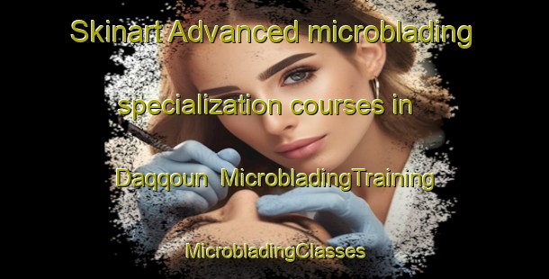 Skinart Advanced microblading specialization courses in Daqqoun | #MicrobladingTraining #MicrobladingClasses #SkinartTraining-Lebanon