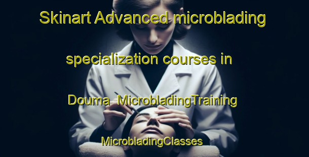 Skinart Advanced microblading specialization courses in Douma | MicrobladingTraining | MicrobladingClasses | SkinartTraining-Lebanon