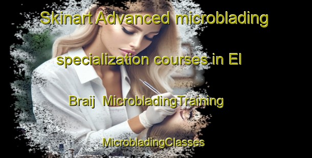 Skinart Advanced microblading specialization courses in El Braij | MicrobladingTraining | MicrobladingClasses | SkinartTraining-Lebanon
