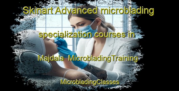 Skinart Advanced microblading specialization courses in Majdala | #MicrobladingTraining #MicrobladingClasses #SkinartTraining-Lebanon