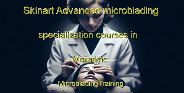 Skinart Advanced microblading specialization courses in Mejjadine | #MicrobladingTraining #MicrobladingClasses #SkinartTraining-Lebanon