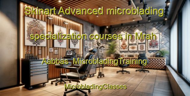 Skinart Advanced microblading specialization courses in Mrah Aabbas | #MicrobladingTraining #MicrobladingClasses #SkinartTraining-Lebanon